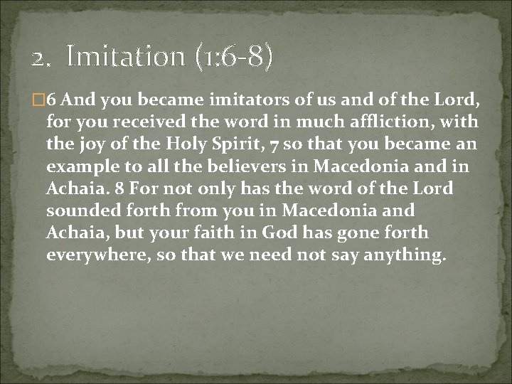 2. Imitation (1: 6 -8) � 6 And you became imitators of us and 2. Imitation (1: 6 -8) � 6 And you became imitators of us and