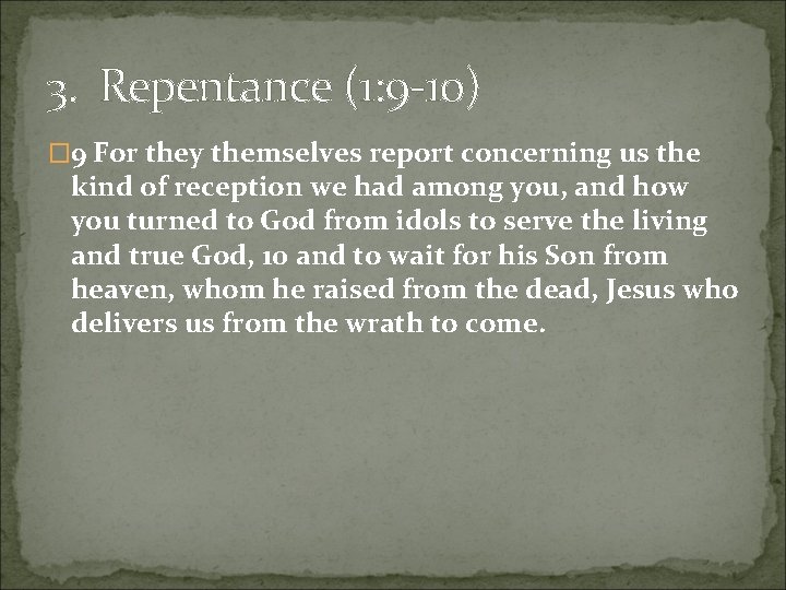 3. Repentance (1: 9 -10) � 9 For they themselves report concerning us the 3. Repentance (1: 9 -10) � 9 For they themselves report concerning us the