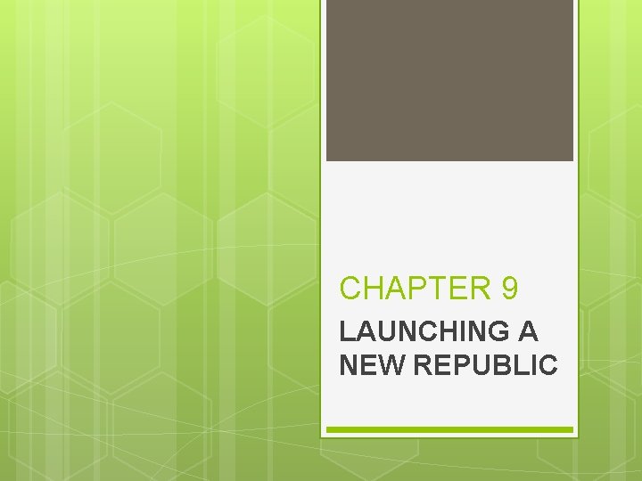 CHAPTER 9 LAUNCHING A NEW REPUBLIC 