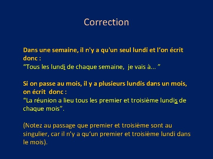 Correction Dans une semaine, il n'y a qu'un seul lundi et l’on écrit donc