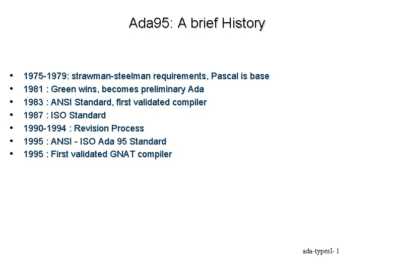 Ada 95: A brief History • • 1975 -1979: strawman-steelman requirements, Pascal is base