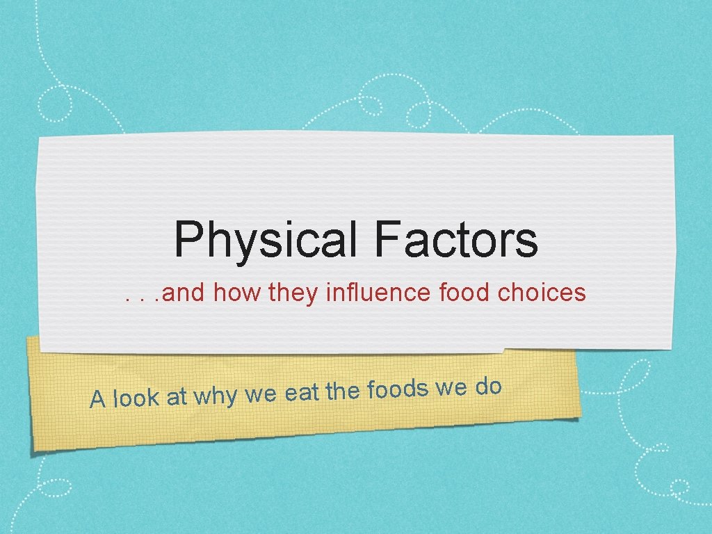 Physical Factors. . . and how they influence food choices o d e w