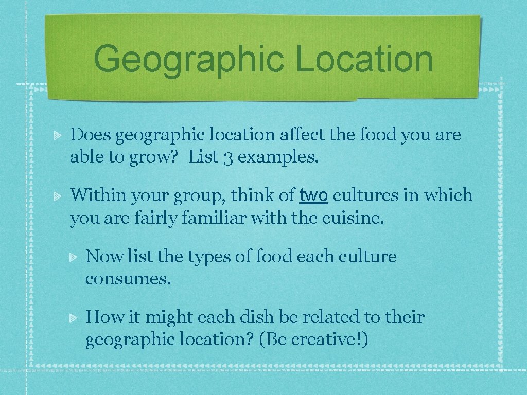 Geographic Location Does geographic location affect the food you are able to grow? List