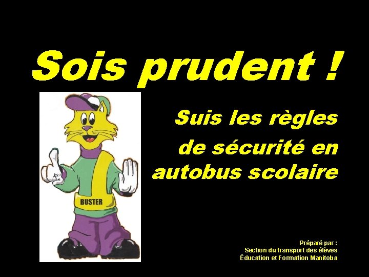 Sois prudent ! Suis les règles de sécurité en autobus scolaire Préparé par : Sois prudent ! Suis les règles de sécurité en autobus scolaire Préparé par :