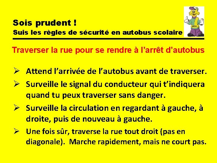 Sois prudent ! Suis les règles de sécurité en autobus scolaire Traverser la rue Sois prudent ! Suis les règles de sécurité en autobus scolaire Traverser la rue