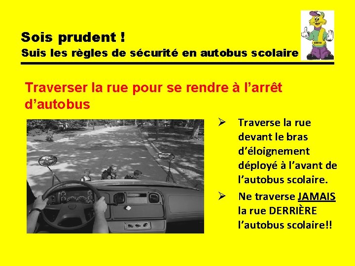 Sois prudent ! Suis les règles de sécurité en autobus scolaire Traverser la rue Sois prudent ! Suis les règles de sécurité en autobus scolaire Traverser la rue