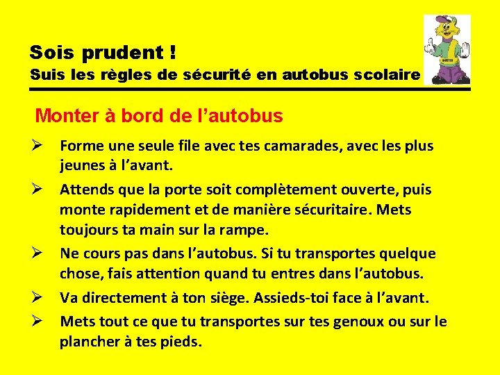 Sois prudent ! Suis les règles de sécurité en autobus scolaire Monter à bord Sois prudent ! Suis les règles de sécurité en autobus scolaire Monter à bord