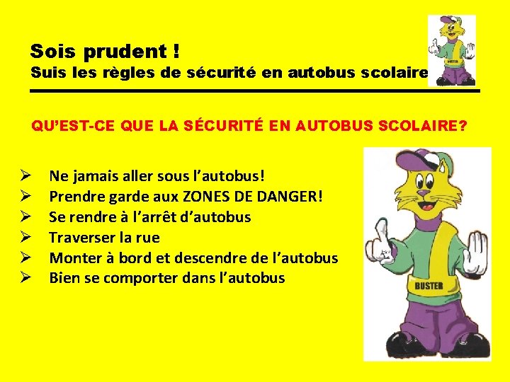 Sois prudent ! Suis les règles de sécurité en autobus scolaire QU’EST-CE QUE LA Sois prudent ! Suis les règles de sécurité en autobus scolaire QU’EST-CE QUE LA