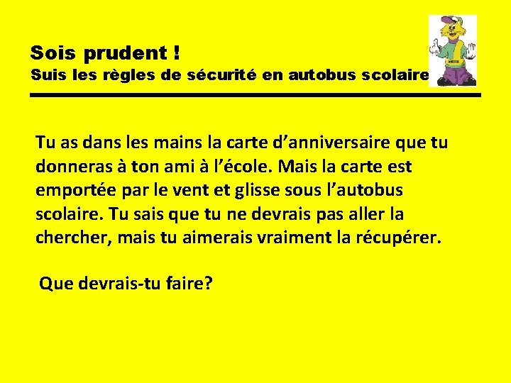 Sois prudent ! Suis les règles de sécurité en autobus scolaire Tu as dans Sois prudent ! Suis les règles de sécurité en autobus scolaire Tu as dans