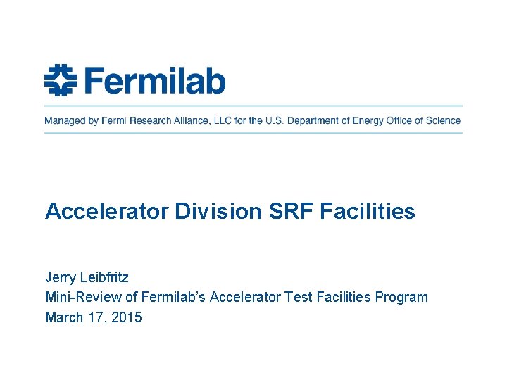Accelerator Division SRF Facilities Jerry Leibfritz Mini-Review of Fermilab’s Accelerator Test Facilities Program March