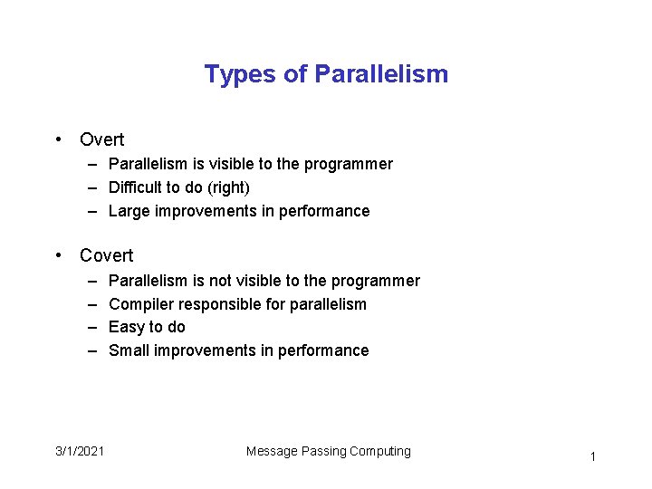 Types of Parallelism • Overt – Parallelism is visible to the programmer – Difficult