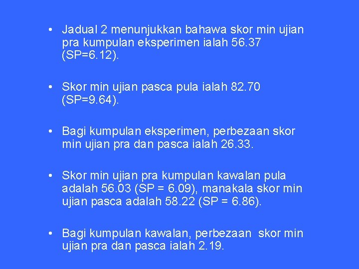  • Jadual 2 menunjukkan bahawa skor min ujian pra kumpulan eksperimen ialah 56.