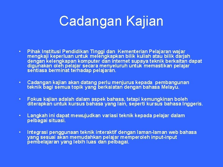 Cadangan Kajian • Pihak Institusi Pendidikan Tinggi dan Kementerian Pelajaran wajar mengkaji keperluan untuk