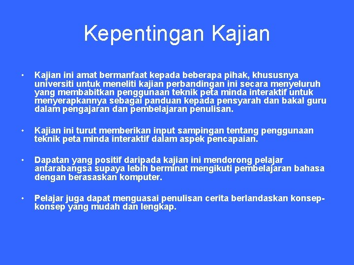 Kepentingan Kajian • Kajian ini amat bermanfaat kepada beberapa pihak, khususnya universiti untuk meneliti