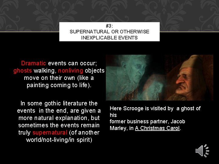 #3: SUPERNATURAL OR OTHERWISE INEXPLICABLE EVENTS Dramatic events can occur; ghosts walking, nonliving objects
