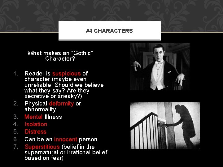 #4 CHARACTERS What makes an “Gothic” Character? 1. Reader is suspicious of character (maybe