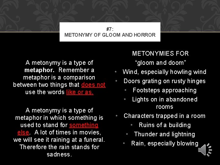 #7: METONYMY OF GLOOM AND HORROR A metonymy is a type of metaphor. Remember