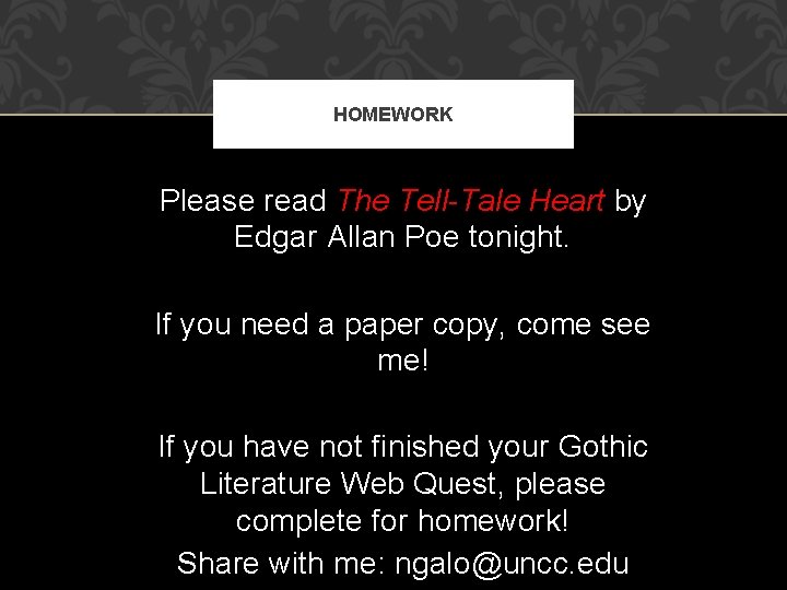 HOMEWORK Please read The Tell-Tale Heart by Edgar Allan Poe tonight. If you need