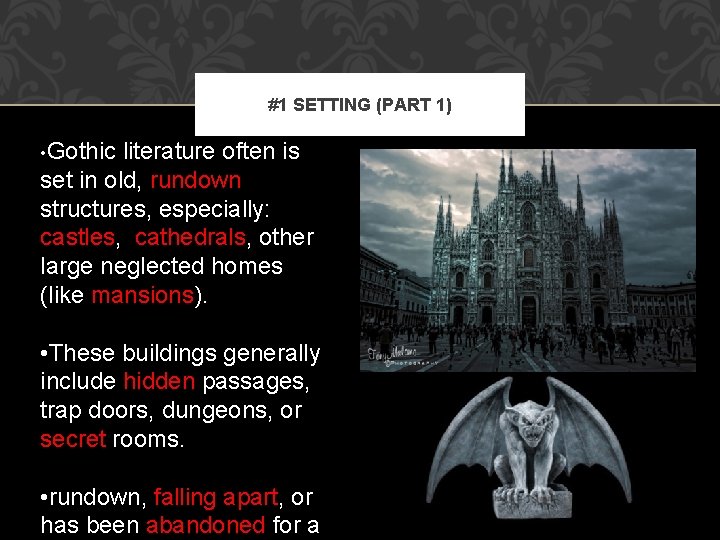#1 SETTING (PART 1) • Gothic literature often is set in old, rundown structures,