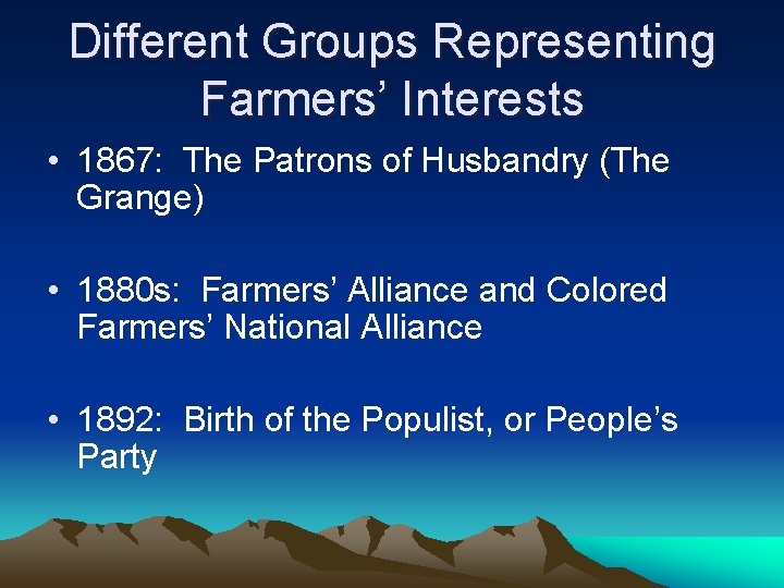 Different Groups Representing Farmers’ Interests • 1867: The Patrons of Husbandry (The Grange) •