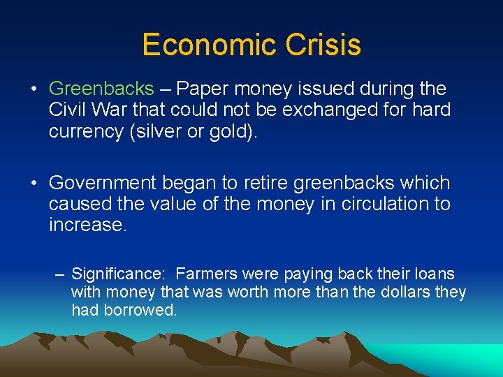 Economic Crisis • Greenbacks – Paper money issued during the Civil War that could