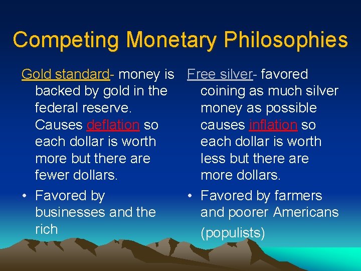 Competing Monetary Philosophies Gold standard- money is Free silver- favored backed by gold in