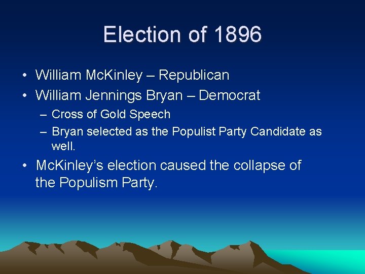 Election of 1896 • William Mc. Kinley – Republican • William Jennings Bryan –