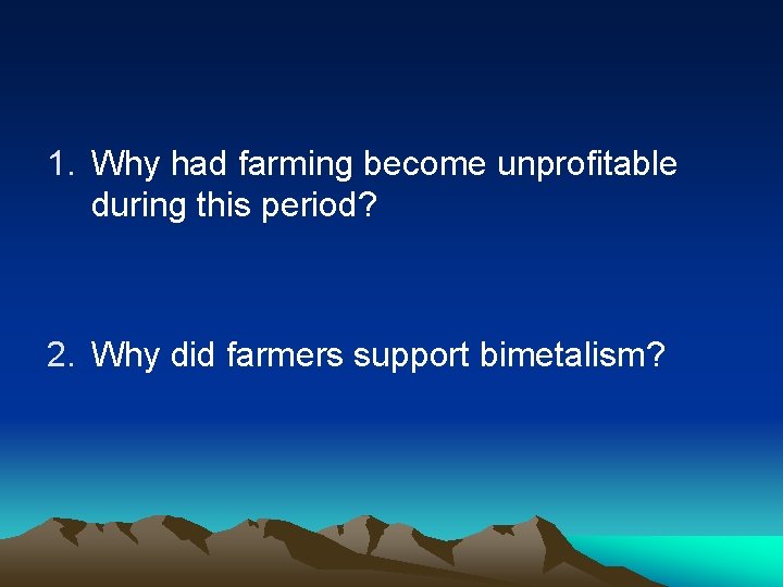 1. Why had farming become unprofitable during this period? 2. Why did farmers support