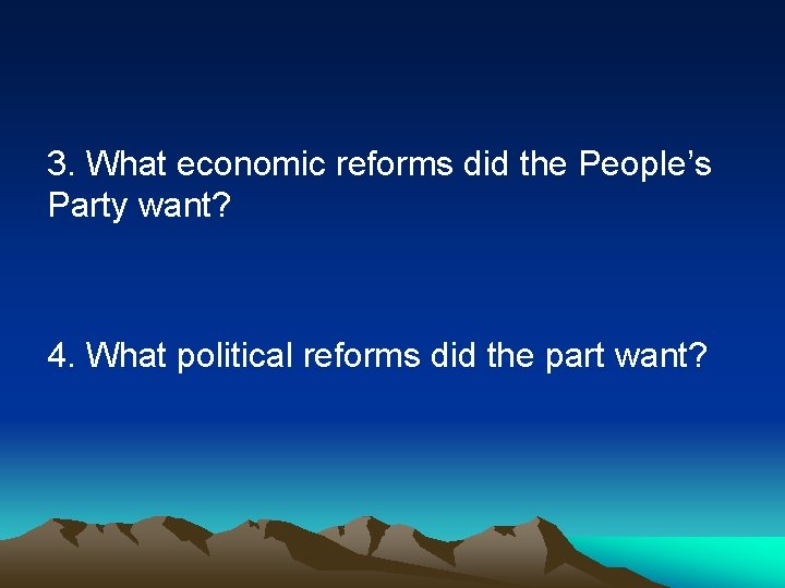 3. What economic reforms did the People’s Party want? 4. What political reforms did