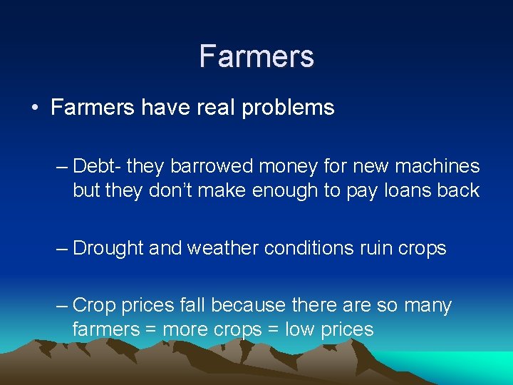 Farmers • Farmers have real problems – Debt- they barrowed money for new machines
