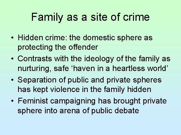 Family as a site of crime • Hidden crime: the domestic sphere as protecting