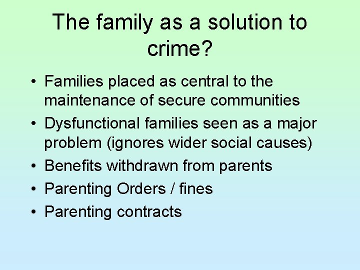 The family as a solution to crime? • Families placed as central to the