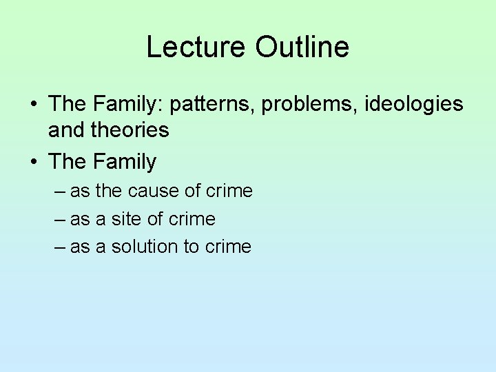 Lecture Outline • The Family: patterns, problems, ideologies and theories • The Family –