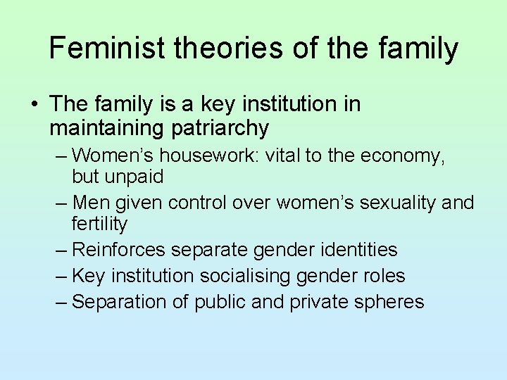 Feminist theories of the family • The family is a key institution in maintaining