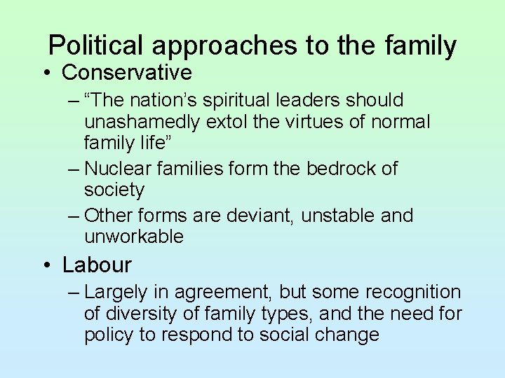 Political approaches to the family • Conservative – “The nation’s spiritual leaders should unashamedly