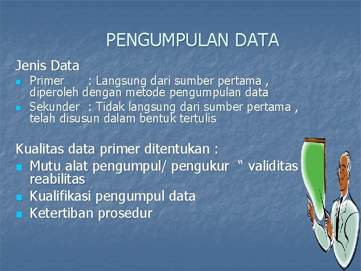 PENGUMPULAN DATA Jenis Data n n Primer : Langsung dari sumber pertama , diperoleh