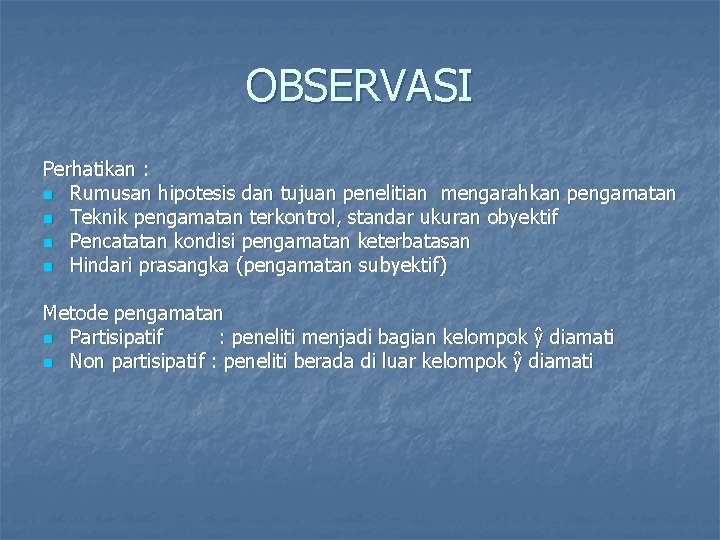 OBSERVASI Perhatikan : n Rumusan hipotesis dan tujuan penelitian mengarahkan pengamatan n Teknik pengamatan