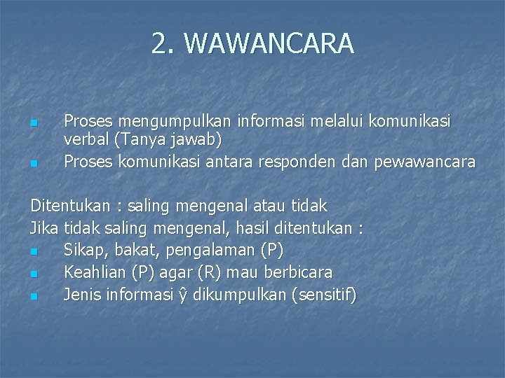 2. WAWANCARA n n Proses mengumpulkan informasi melalui komunikasi verbal (Tanya jawab) Proses komunikasi