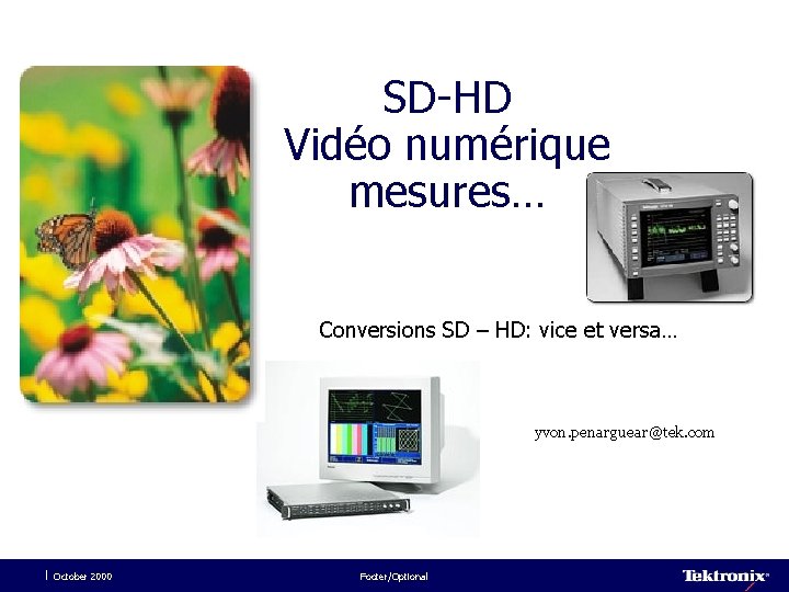 SD-HD Vidéo numérique mesures… Conversions SD – HD: vice et versa… yvon. penarguear@tek. com