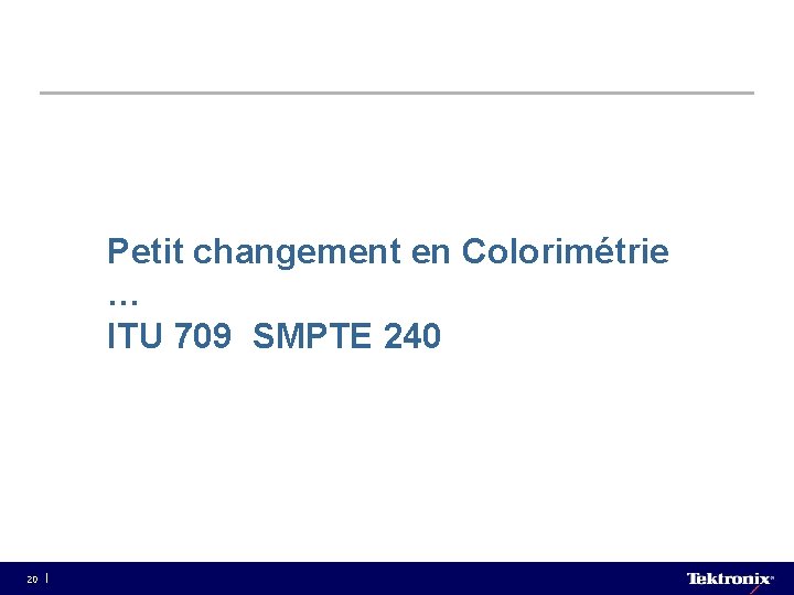 Petit changement en Colorimétrie … ITU 709 SMPTE 240 20 