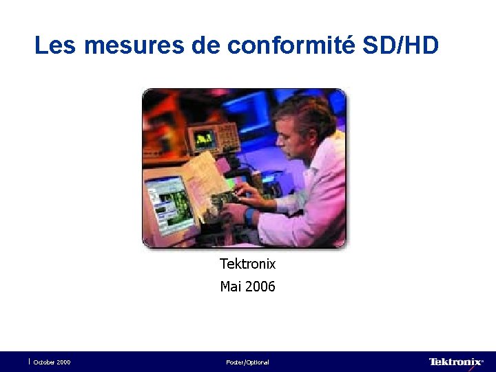 Les mesures de conformité SD/HD Tektronix Mai 2006 October 2000 Footer/Optional 