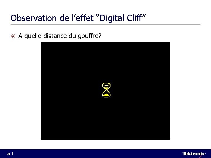 Observation de l’effet “Digital Cliff” A quelle distance du gouffre? 31 