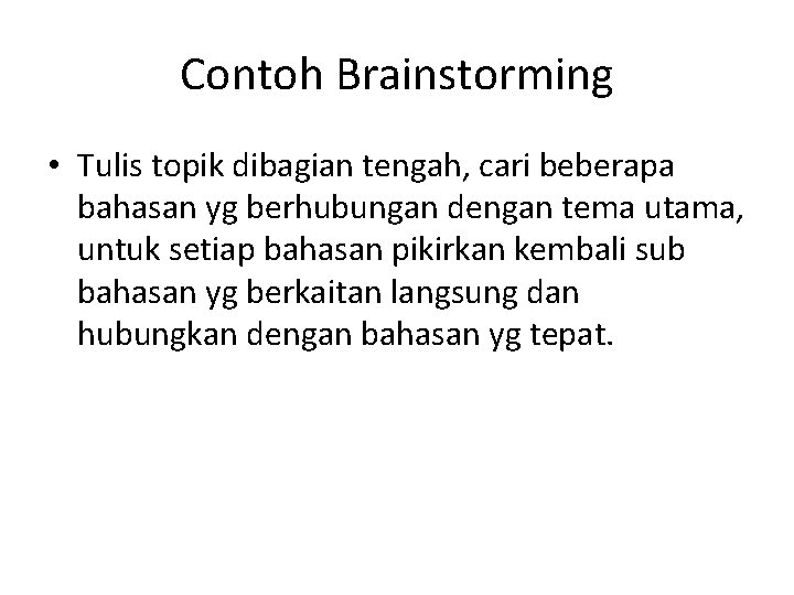 Contoh Brainstorming • Tulis topik dibagian tengah, cari beberapa bahasan yg berhubungan dengan tema