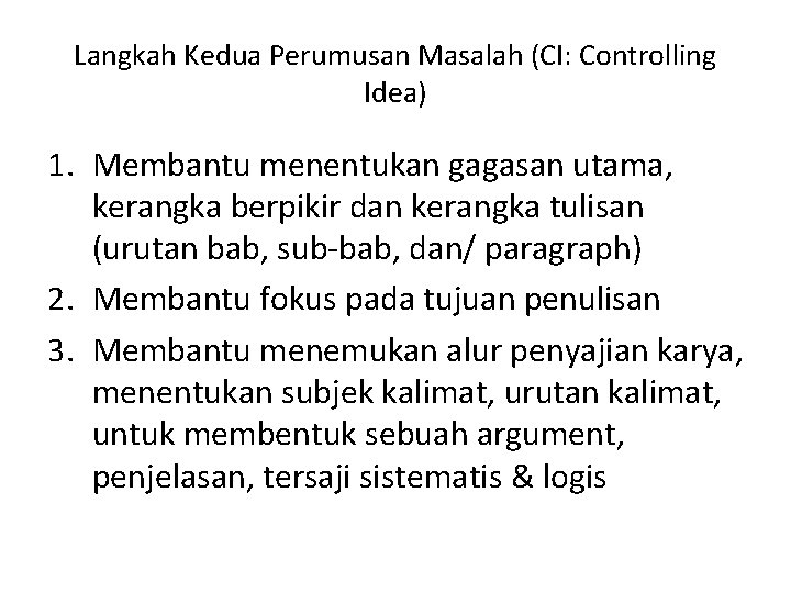 Langkah Kedua Perumusan Masalah (CI: Controlling Idea) 1. Membantu menentukan gagasan utama, kerangka berpikir