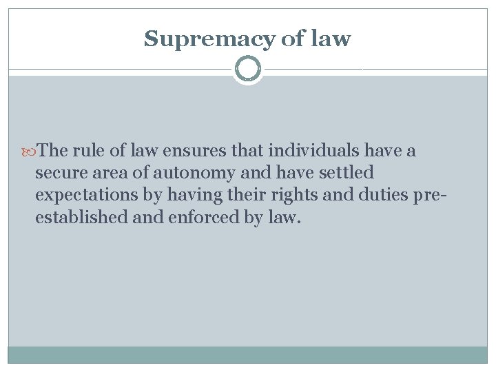 Supremacy of law The rule of law ensures that individuals have a secure area