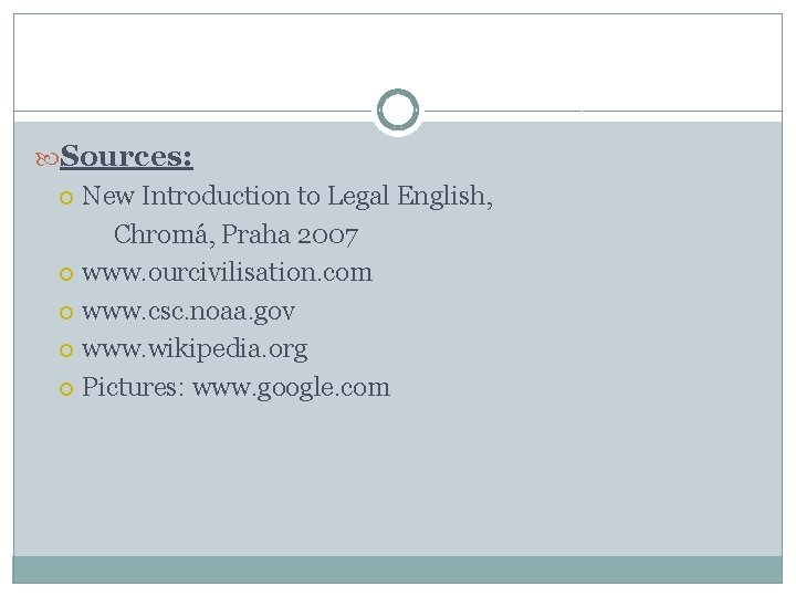  Sources: New Introduction to Legal English, Chromá, Praha 2007 www. ourcivilisation. com www.