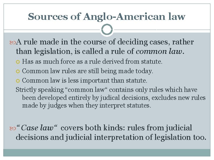 Sources of Anglo-American law A rule made in the course of deciding cases, rather