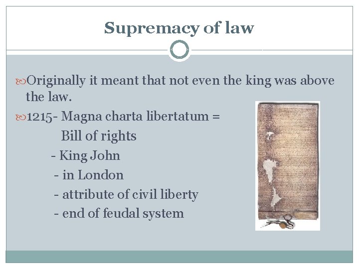 Supremacy of law Originally it meant that not even the king was above the