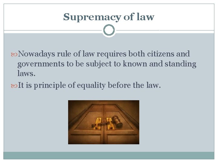 Supremacy of law Nowadays rule of law requires both citizens and governments to be