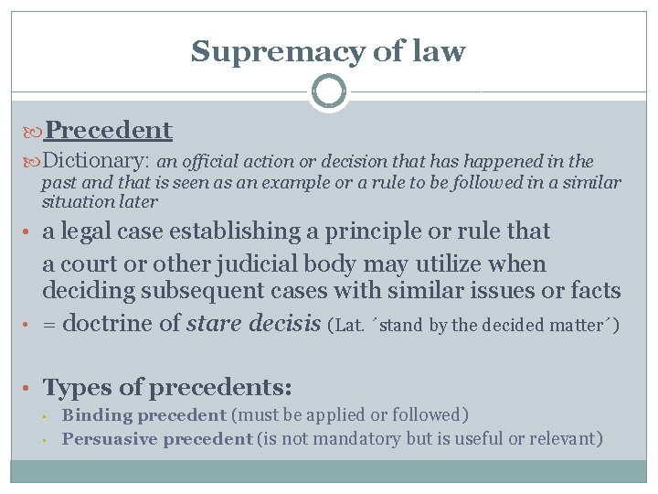 Supremacy of law Precedent Dictionary: an official action or decision that has happened in